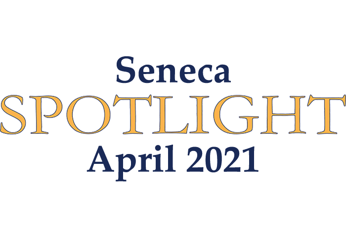 April 2021 - Seneca Spotlight - Newsletter