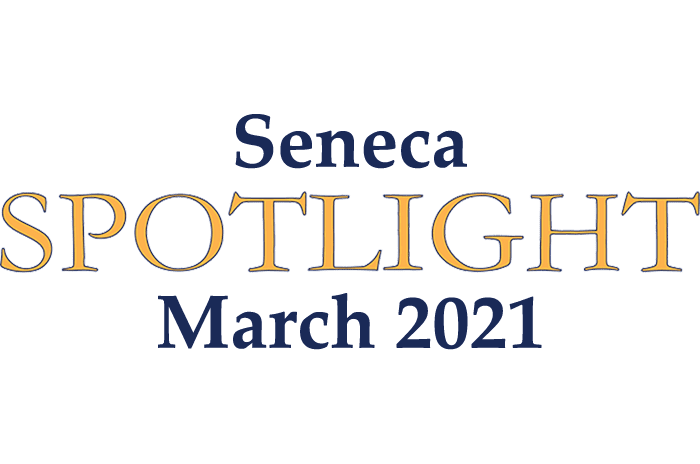 March 2021 - Seneca Spotlight - Newsletter